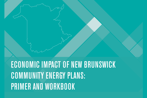 ECONOMIC IMPACT OF NEW BRUNSWICK COMMUNITY ENERGY PLANS: PRIMER AND WORKBOOK