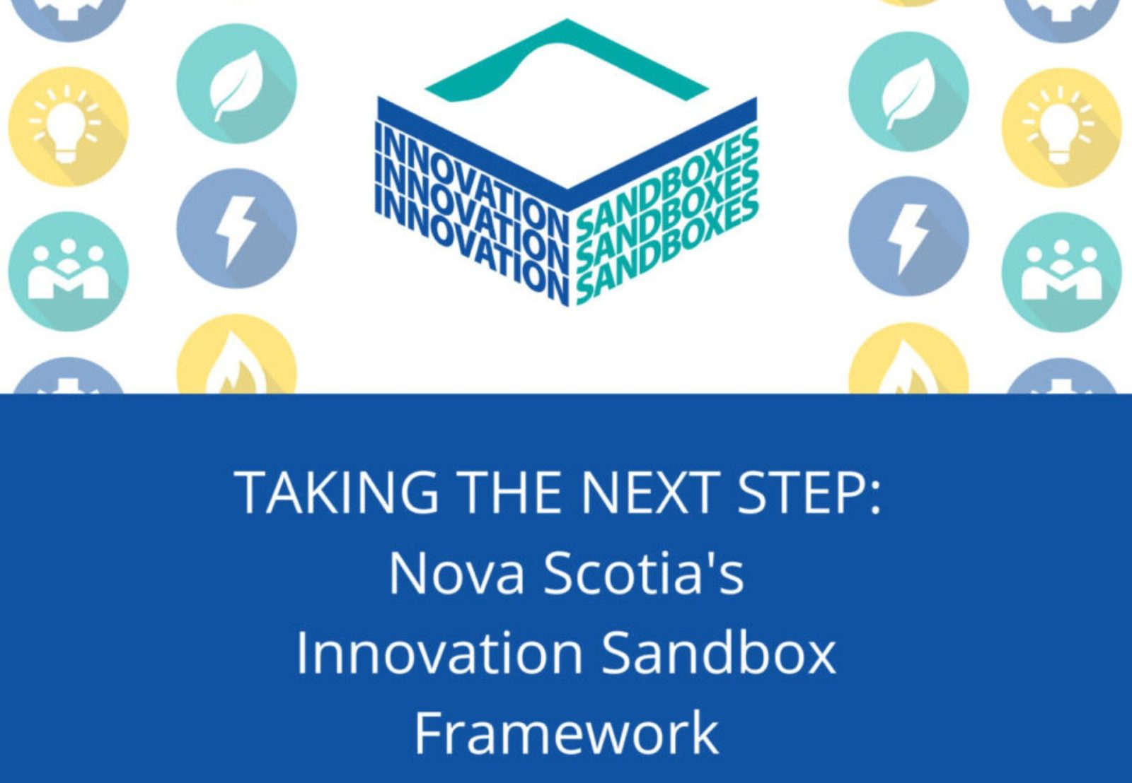 A report cover, with the Innovation Sandbox logo. Cover reads, "Taking the Next Step: Nova Scotia's Innovation Sandbox Framework"
