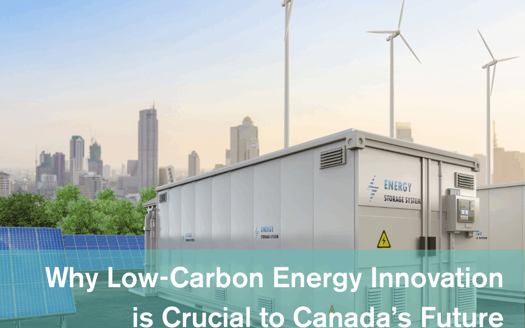 Why Low-Carbon Energy Innovation is Crucial to Canada’s Future